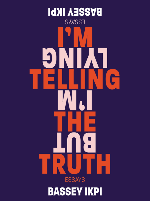 Title details for I'm Telling the Truth, but I'm Lying by Bassey Ikpi - Available